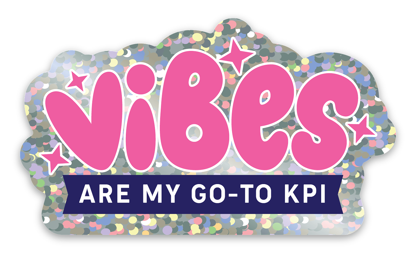 A glitter sticker with ‘Vibes’ in bright pink playful letters and ‘are my go-to KPI’ in white letters on a dark blue band.