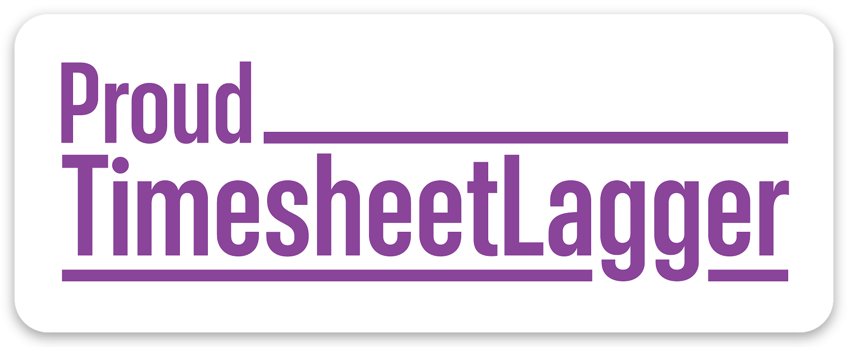 A white sticker with rounded corners. ‘Proud TimesheetLagger’ in purple letters.
