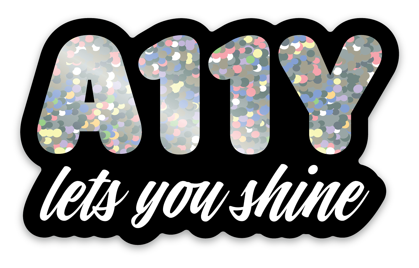 A die-cut glitter sticker with the text ‘A11Y makes you shine’. ‘A11Y’ in a rounded font and glitters, ‘makes you shine’ in a white script font on a black background.