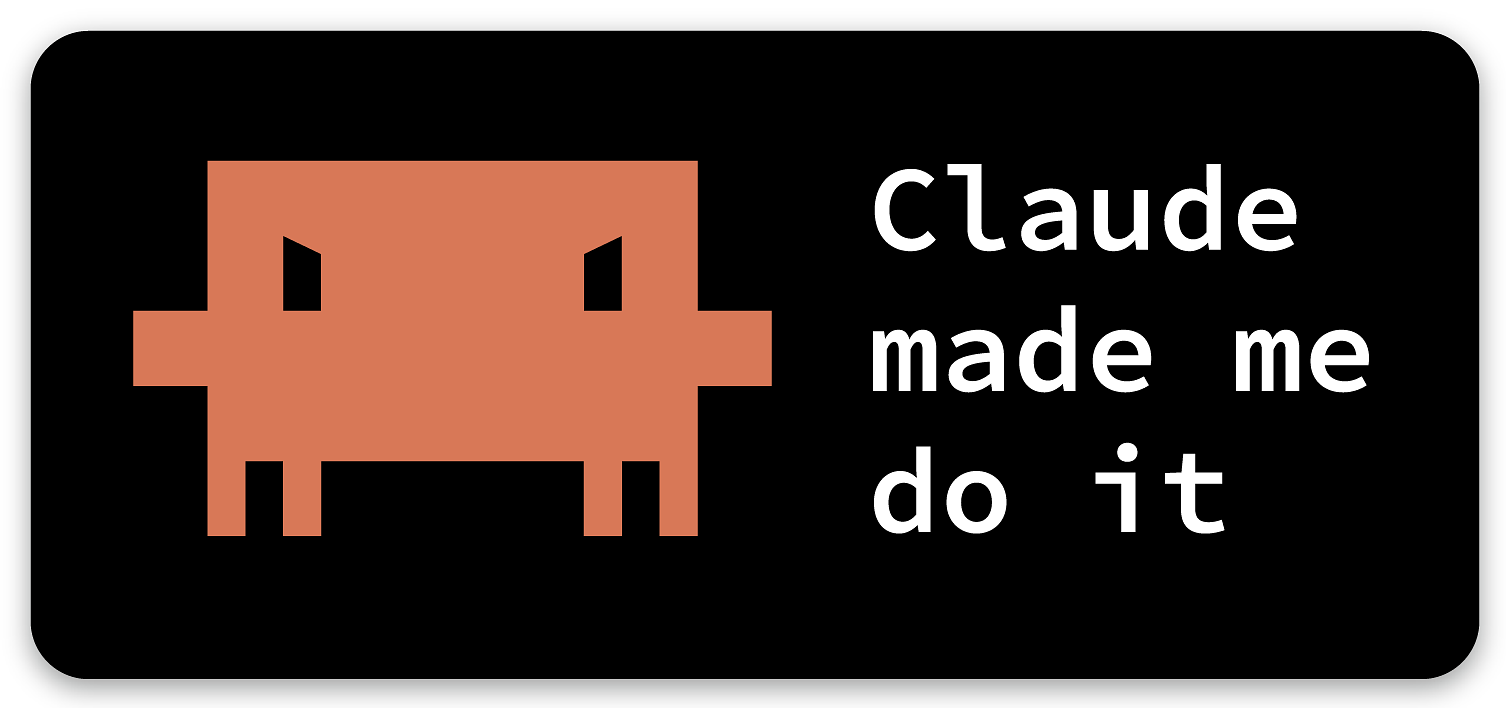 A black sticker with rounded corners. It shows a angry version of the Claude logo with the text ‘Claude made me do it’ in a white mono-space font.